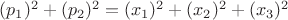 $(p_1)^2 +(p_2)^2=(x_1)^2+(x_2)^2+(x_3)^2$