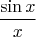 \[\frac{{\sin x}}{x}\]