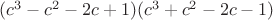 $(c^3-c^2-2c+1)(c^3+c^2-2c-1)$