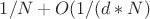 $1/N + O(1/(d*N)$ $1/N + O(1/(d*N)$