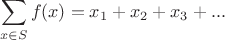 $$\sum\limits_{x\in{S}}^{}f(x)=x_{1}+x_{2}+x_{3}+...$$