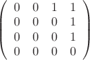 $
\left( \begin{array}{cccc} 
0 & 0 & 1 & 1 \\ 
0 & 0 & 0 & 1 \\
0 & 0 & 0 & 1  \\
0 & 0 & 0 & 0\end{array} \right)$