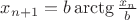 $x_{n+1}=b\arctg\frac{x_n}{b}$