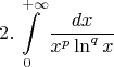 $$
2.\int\limits_0^{ + \infty } {\frac{{dx}}
{{x^p \ln ^q x}}} 
$$
