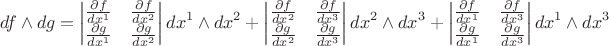 $$df \wedge dg=\begin{vmatrix}
\frac{\partial f}{dx^1} & \frac{\partial f}{dx^2} \\
\frac{\partial g}{dx^1} & \frac{\partial g}{dx^2} \\
\end{vmatrix} 
dx^1 \wedge dx^2 + \begin{vmatrix}
\frac{\partial f}{dx^2} & \frac{\partial f}{dx^3} \\
\frac{\partial g}{dx^2} & \frac{\partial g}{dx^3} \\
\end{vmatrix}
dx^2 \wedge dx^3 +
\begin{vmatrix}\frac{\partial f}{dx^1} & \frac{\partial f}{dx^3} \\
\frac{\partial g}{dx^1} & \frac{\partial g}{dx^3} \\
\end{vmatrix} dx^1 \wedge dx^3$$