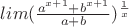 $lim ({\frac{a^{x+1}+b^{x+1}}{a+b}})^{\frac{1}{x}}$
