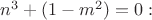 $n^3+(1-m^2)=0:$
