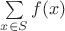 $\sum\limits_{x\in S} f(x)$