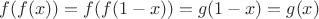 $f(f(x))=f(f(1-x))=g(1-x)=g(x)$