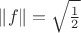 $\left\lVert f \right\rVert = \sqrt{\frac{1}{2}}$