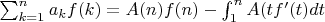 $\sum_{k=1}^n {a_kf(k)=A(n)f(n)-\int_1^n {A(t}f'(t)dt}$