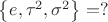 $\left\lbrace e,\tau^{2} ,\sigma^{2} \right\rbrace=?$