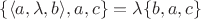$\{\langle a, \lambda, b\rangle, a, c\} = \lambda\{b, a, c\}$