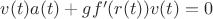 $v(t)a(t) + gf'(r(t))v(t) = 0$