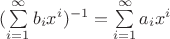 $(\sum\limits_{i=1}^{\infty}b_ix^i)^{-1}=\sum\limits_{i=1}^{\infty}a_ix^i$