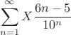 $$\sum\limits_{n=1}^{\infty}X\frac{6n-5}{10^n}$$