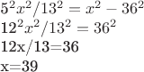 5^2x^2/13^2=x^2-36^2 

12^2x^2/13^2=36^2

12x/13=36

x=39