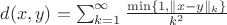 $d(x,y)=\sum_{k=1}^\infty\frac{\min\{1,\|x-y\|_k\}}{k^2}$