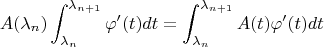 $$A(\lambda_n)\int_{\lambda_n}^{\lambda_{n+1}}\varphi'(t)dt=\int_{\lambda_n}^{\lambda_{n+1}}A(t)\varphi'(t)dt$$
