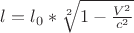 $\l=\l_0*\sqrt[2]{1-\frac{V^2}{c^2}}$