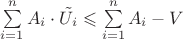 $\sum\limits_{i=1}^n A_i\cdot \tilde{U_i} \leqslant \sum\limits_{i=1}^n A_i - V$