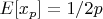 $E[x_p]=1/2p$