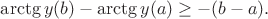 $\arctg y(b)-\arctg y(a)\geq -(b-a).$