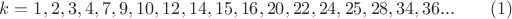 $k=1,2,3,4,7,9,10,12,14,15,16,20,22,24,25,28,34,36...\qquad(1)$