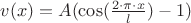 $v(x)=A(\cos(\frac{2\cdot\pi\cdot x}{l})-1)$