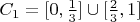 $C_1 = [0, \frac 1 3] \cup [\frac 2 3, 1]$