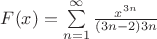 $F(x)=\sum\limits_{n = 1}^{\infty}\frac{x^{3n}}{( 3n - 2) 3n}$