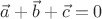 $\vec{a}+\vec{b}+\vec{c}=0$