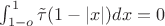 $\int_{1-o}^1 \tilde\tau(1-|x|)dx=0$