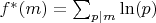 $f^*(m)=\sum_{p|m} \ln(p)$
