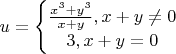 $u = \left\{\begin{matrix} \frac{x^3 + y^3}{x + y}, x + y \not = 0 \\  3, x + y = 0 \end{matrix} \right$