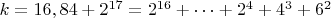 $ k=16,84+2^{17}=2^{16}+&hellip;+2^4+4^3+6^2$