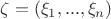 $\zeta = (\xi_1, ... ,\xi_n)$