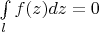 $\int\limits_{\l}  f(z)dz =0$
