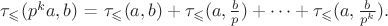 $\tau_{\leqslant} (p^k a, b)$ = \tau_{\leqslant} (a, b) + \tau_{\leqslant} (a, \frac{b}{p}) + \dots + \tau_{\leqslant} (a, \frac{b}{p^k}).