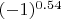 $(-1)^{0.54}$