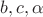 $b, c, \alpha $