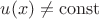 $u(x)\ne\operatorname{const}$