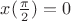 $x(\frac{\pi}{2})=0$