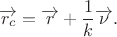 $$
\overrightarrow{r_c} = \overrightarrow{r} + \frac{1}{k}\overrightarrow{\nu}.
$$