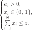 $$\begin{cases}
a_i > 0,\\
x_{i} \in \lbrace 0,\:1 \rbrace ,\\
\sum\limits_{i=1}^{N}{x_i} \leq z.
\end{cases}$$