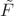 $\Tilde{F}$