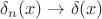 $\delta_n(x) \to \delta(x)$