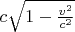 $c\sqrt{1-\frac{v^2}{c^2}}$