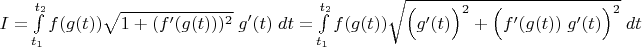 $I=\int\limits_{t_1}^{t_2} f(g(t)) \sqrt{1+(f'(g(t)))^2}\;g'(t)\;dt=\int\limits_{t_1}^{t_2} f(g(t)) \sqrt{\Bigl(g'(t)\Bigr)^2+\Bigl(f'(g(t))\;g'(t)\Bigr)^2}\;dt$