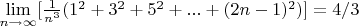 $  \lim\limits_{n\to\infty}[\frac1{n^3}(1^2+3^2+5^2+...+(2n-1)^2)]=4/3$